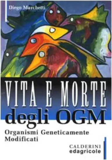 VITA E MORTE DEGLI OGM ORGANISMI GENETICAMENTE MODIFICATI