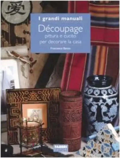 DECOUPAGE - PITTURA E CUCITO PER DECORARE LA CASA