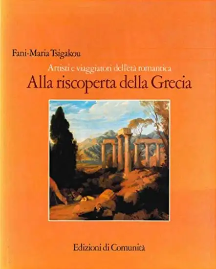 ALLA RISCOPERTA DELLA GRECIA ARTISTI E VIAGGIATORI ETA` ROMANTICA