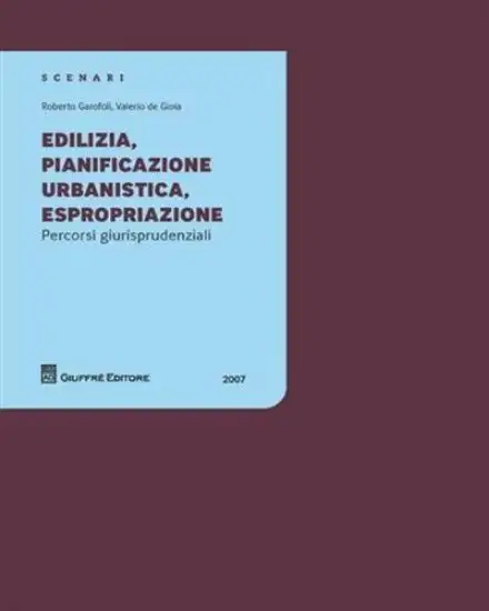 EDILIZIA PIANIFICAZIONE URBANISTICA ESPROPRIAZIONE 2007 PERCORSI GIURISPRUDENZIALI