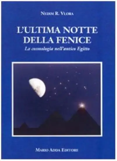 ULTIMA NOTTE DELLA FENICE COSMOLOGIA NELL`ANTICO EGITTO
