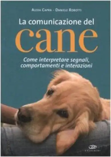 COMUNICAZIONE DEL CANE. COME INTERPRETARE SEGNALI, COMPORTAMENTI E INT