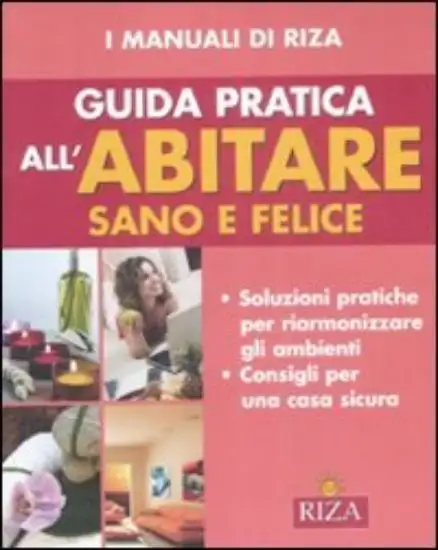 GUIDA PRATICA ALL`ABITARE SANO E FELICE
