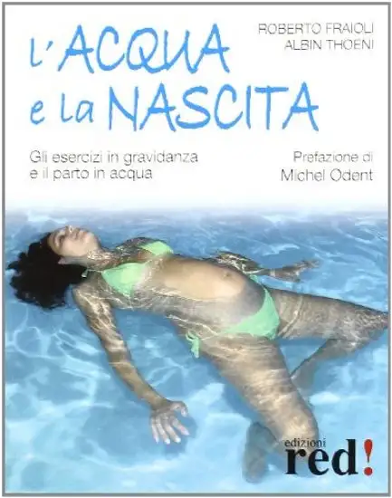 ACQUA E LA NASCITA. GLI ESERCIZI IN GRAVIDANZA E IL PARTO IN ACQUA (L`