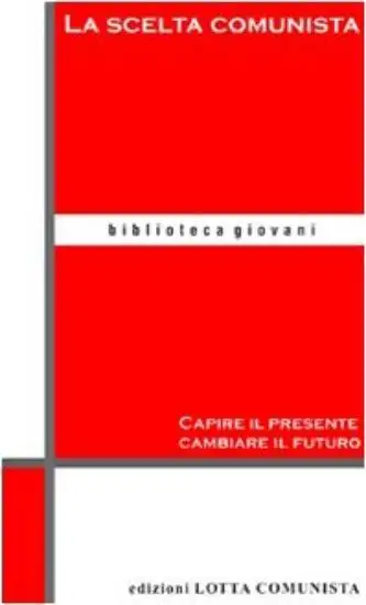 SCELTA COMUNISTA (LA) CAPIRE IL PRESENTE CAMBIARE IL FUTURO