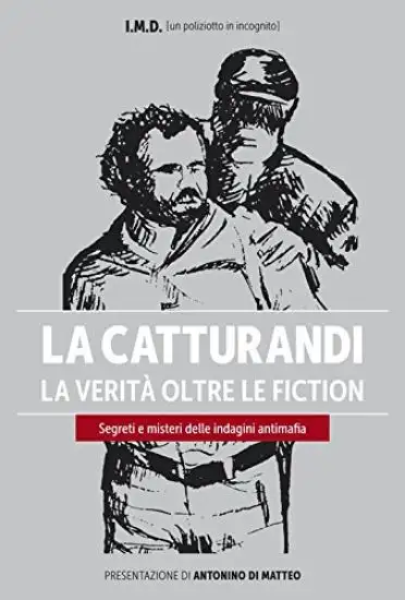 CATTURANDI (I) LA VERITA` OLTRE LE FICTION