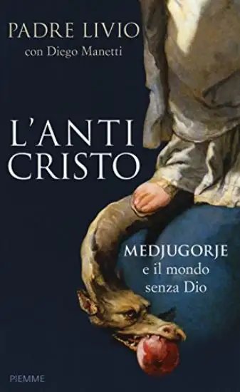 ANTICRISTO (L`) MEDJUGORJE E IL MONDO SENZA DIO