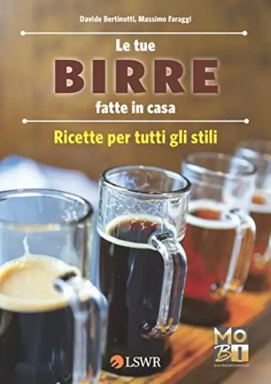 TUE BIRRE FATTE IN CASA (LE) RICETTE PER TUTTI GLI STILI