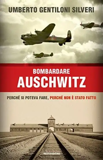 BOMBARDARE AUSCHWITZ - PERCHE` SI POTEVA FARE PERCHE` NON E` STATO FATTO