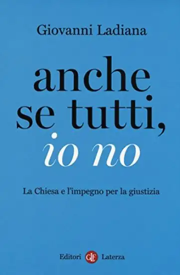 ANCHE SE TUTTI, IO NO. LA CHIESA E L`IMPEGNO PER LA GIUSTIZIA