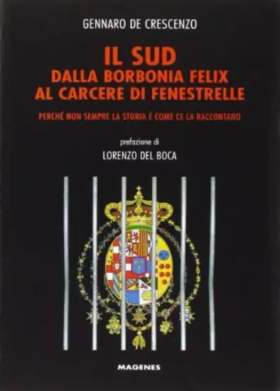 SUD DALLA BORBONIA FELIX AL CARCERE DI FENESTRELLE. PERCHE` NON SEMPRE LA STORIA E` COME CE LA R...