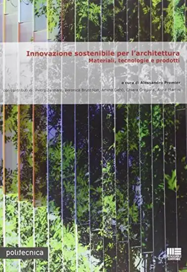 INNOVAZIONE SOSTENIBILE PER L`ARCHITETTURA - MATERIALI, TECNOLOGIE E PRODOTTI