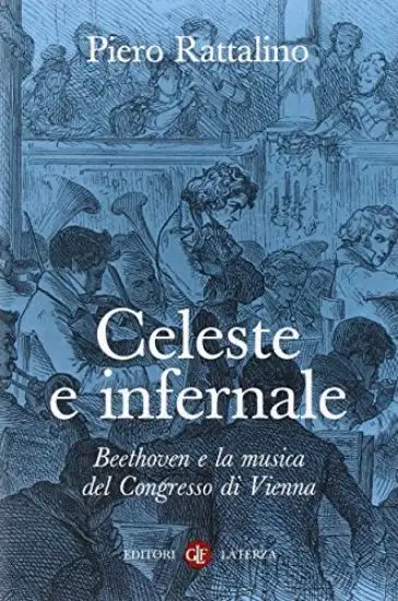 CELESTE E INFERNALE - BEETHOVEN E LA MUSICA DEL CONGRESSO DI VIENNA