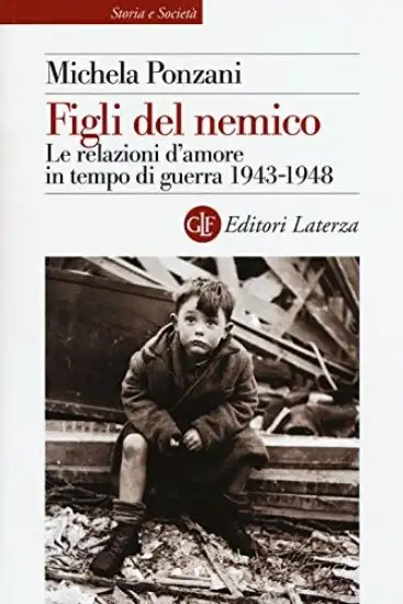 FIGLI DEL NEMICO - LE RELAZIONI D`AMORE IN TEMPO DI GUERRA 1943 - 1948
