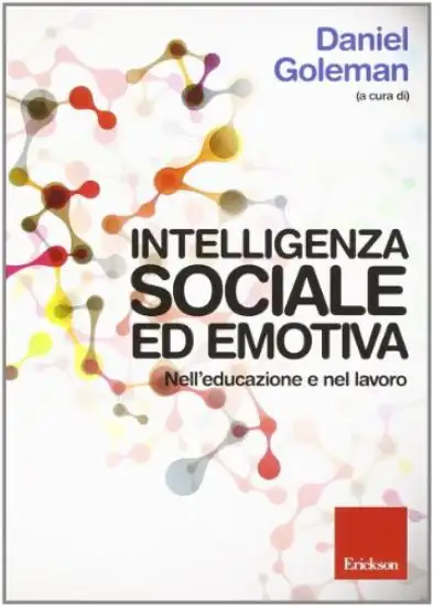 INTELLIGENZA SOCIALE ED EMOTIVA - NELL`EDUCAZIONE E NEL LAVORO