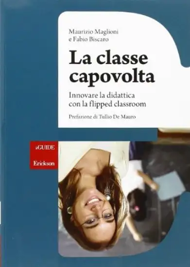 CLASSE CAPOVOLTA (LA) INNOVARE LA DIDATTICA CON LA FLIPPED CLASSROOM