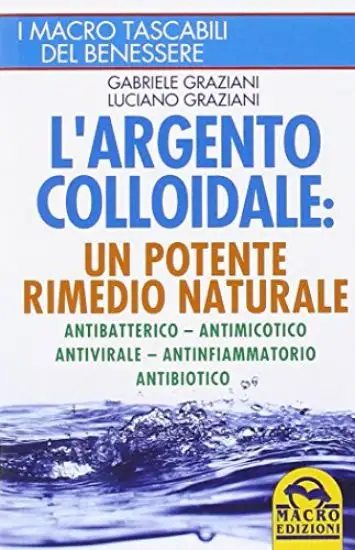 ARGENTO COLLOIDALE (L`) UN POTENTE RIMEDIO NATURALE