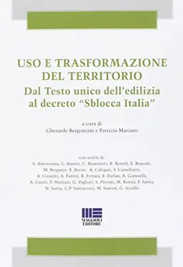 USO E TRASFORMAZIONE DEL TERRITORIO - DAL TESTO UNICO DELL`EDILIZIA AL DECRETO SBLOCCA ITALIA
