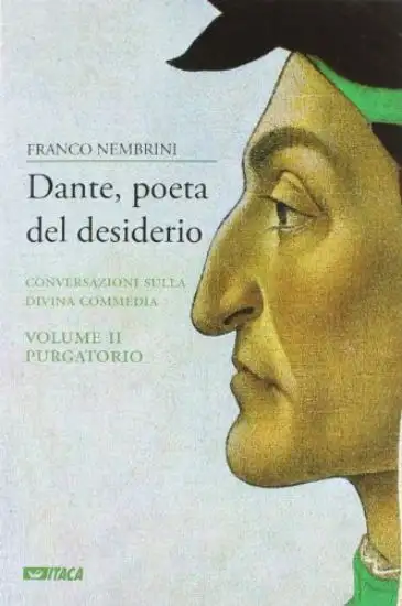 DANTE, POETA DEL DESIDERIO. CONVERSAZIONI SULLA DIVINA COMMEDIA. VOL. 2: PURGATORIO.