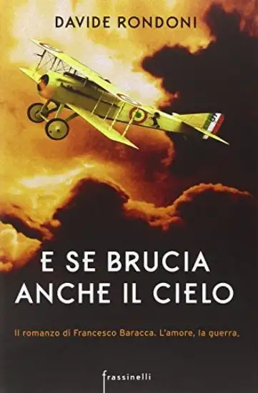 E SE BRUCIA ANCHE IL CIELO - IL ROMANZO DI FRANCESCO BARACCA
