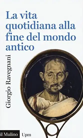 VITA QUOTIDIANA ALLA FINE DEL MONDO ANTICO (LA)