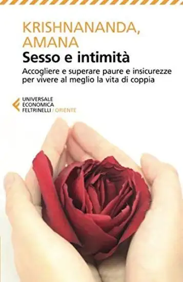SESSO E INTIMITA`. ACCOGLIERE E SUPERARE PAURE E INSICUREZZE PER VIVEREAL MEGLIO LA VITA DI COPPIA