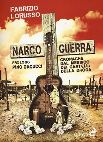 NARCOGUERRA - CRONACHE DAL MESSICO DEI CARTELLI DELLA DROGA