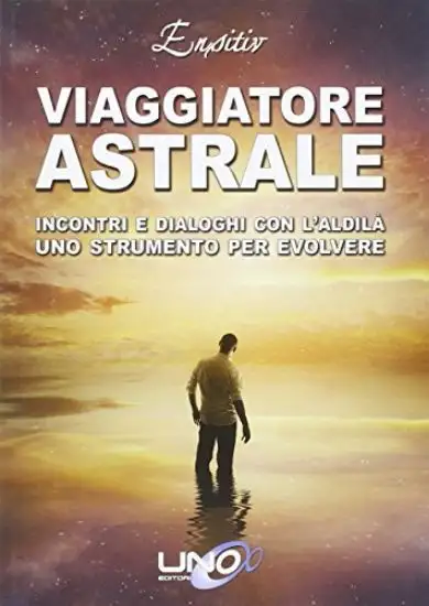 VIAGGIATORE ASTRALE - INCONTRI E DIALOGHI CON L`ALDILA`