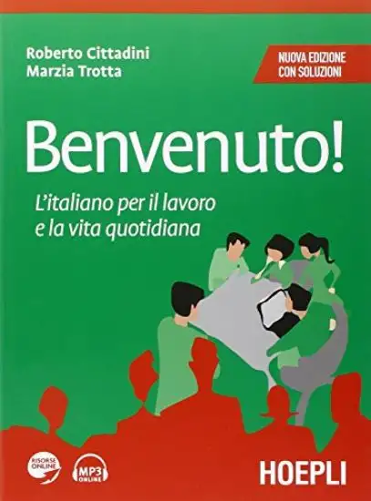 BENVENUTO! L`ITALIANO PER IL LAVORO E LA VITA QUOTIDIANA