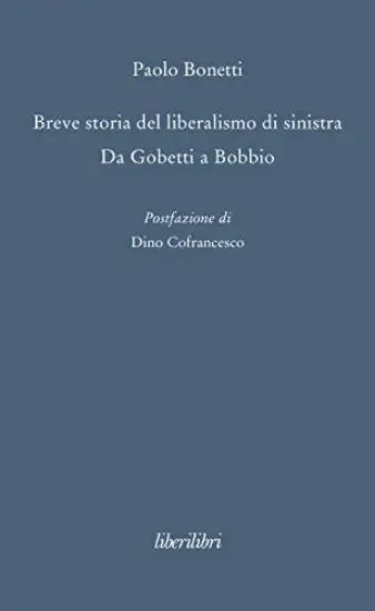 BREVE STORIA DEL LIBERALISMO DI SINISTRA. DA GOBETTI A BOBBIO