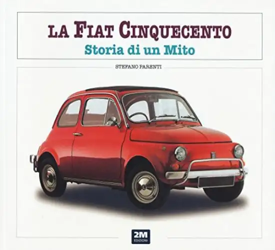 FIAT 500. STORIA DI UN MITO