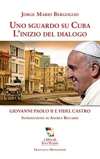 UNO SGUARDO SU CUBA.L`INIZIO DEL DIALOGO. GIOVANNI II E FIDEL CASTRO