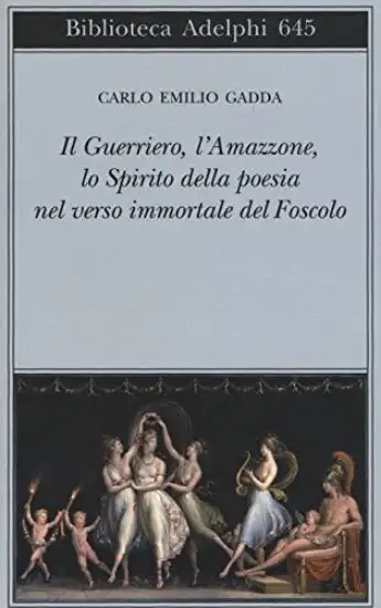 GUERRIERO, LAMAZZONE, LO SPIRITO DELLA POESIA NEL VERSO IMMORTALE DEL FOSCOLO (IL)