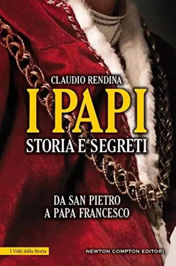 PAPI. STORIA E SEGRETI. DA SAN PIETRO A PAPA FRANCESCO (I)