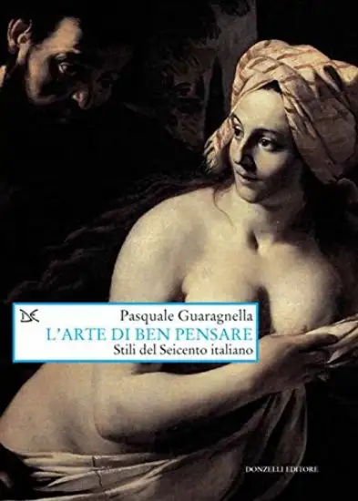 ARTE DEL BEN PENSARE (L`) STILI DEL SEICENTO ITALIANO