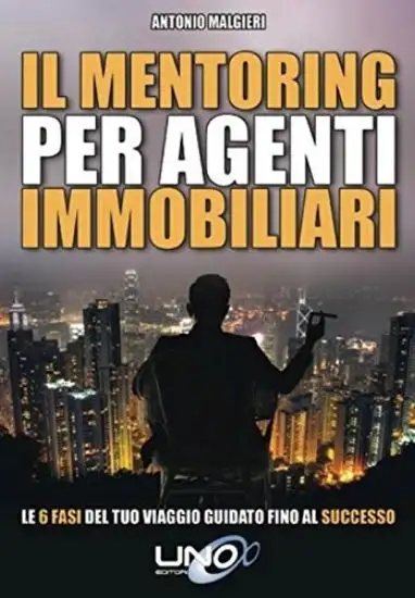 MENTORING PER AGENTI IMMOBILIARI. LE 6 FASI DEL TUO VIAGGIO GUIDATO FINO AL SUCCESSO (IL)