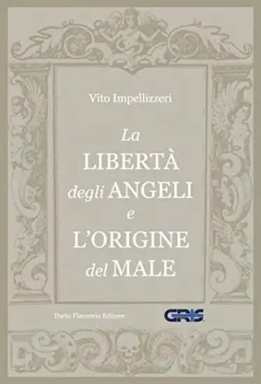 LIBERTA` DEGLI ANGELI E L`ORIGINE DEL MALE (LA)