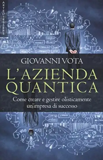 AZIENDA QUANTICA (L`). COME CREARE E GESTIRE OLISTICAMENTE UN`IMPRESA DI SUCCESSO