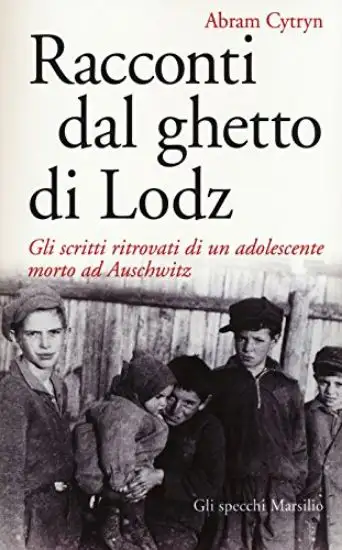 RACCONTI DAL GHETTO DI LODZ. GLI SCRITTI RITROVATI DI UN ADOLESCENTE MORTO AD AUSCHWITZ