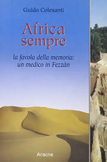 AFRICA SEMPRE. LA FAVOLA DELLA MEMORIA: UN MEDICO IN FEZZA`N