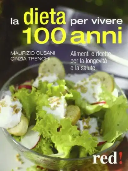 DIETA PER VIVERE 100 ANNI. ALIMENTI E RICETTE PER LA LONGEVITA`