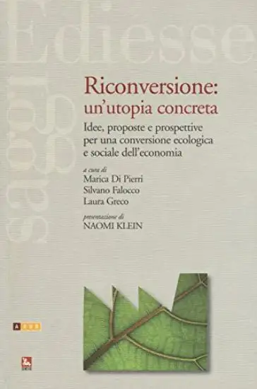 RICONVERSIONE: UN`UTOPIA CONCRETA. IDEE, PROPOSTE E PRO