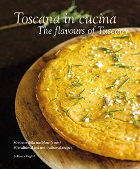 TOSCANA IN CUCINA. THE FLAVOURS OF TUSCANY