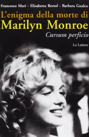 ENIGMA DELLA MORTE DI MARILYN MONROE. CURSUM PERFICIO