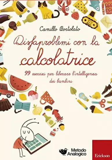 DISFAPROBLEMI CON LA CALCOLATRICE. 99 ESERCIZI PER LIBERARE L`INTELLIGENZA DEI BAMBINI