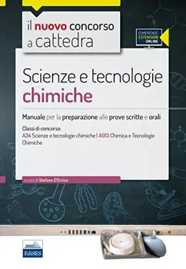 SCIENZE E TECNOLOGIE CHIMICHE. MANUALE PER LE PROVE SCRITTE E ORALI PER LA CLASS...
