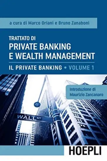 TRATTATO DI PRIVATE BANKING E WEALTH MANAGEMENT. VOL. 1: IL PRIVATE BANKING.