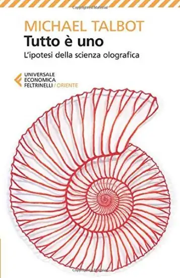 TUTTO E` UNO. L`IPOTESI DELLA SCIENZA OLOGRAFICA