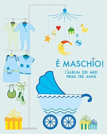 E` MASCHIO! L`ALBUM DEI MIEI PRIMI TRE ANNI