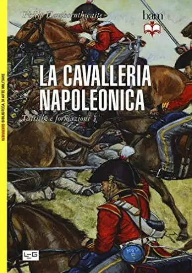 CAVALLERIA NAPOLEONICA. TATTICHE E FORMAZIONI (LA)